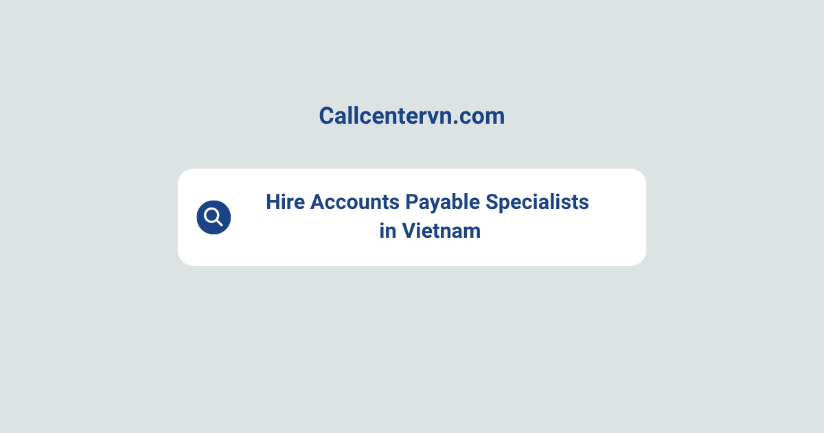 Hire Accounts Payable Specialists in Vietnam | Save Up to 70% on Staffing Costs